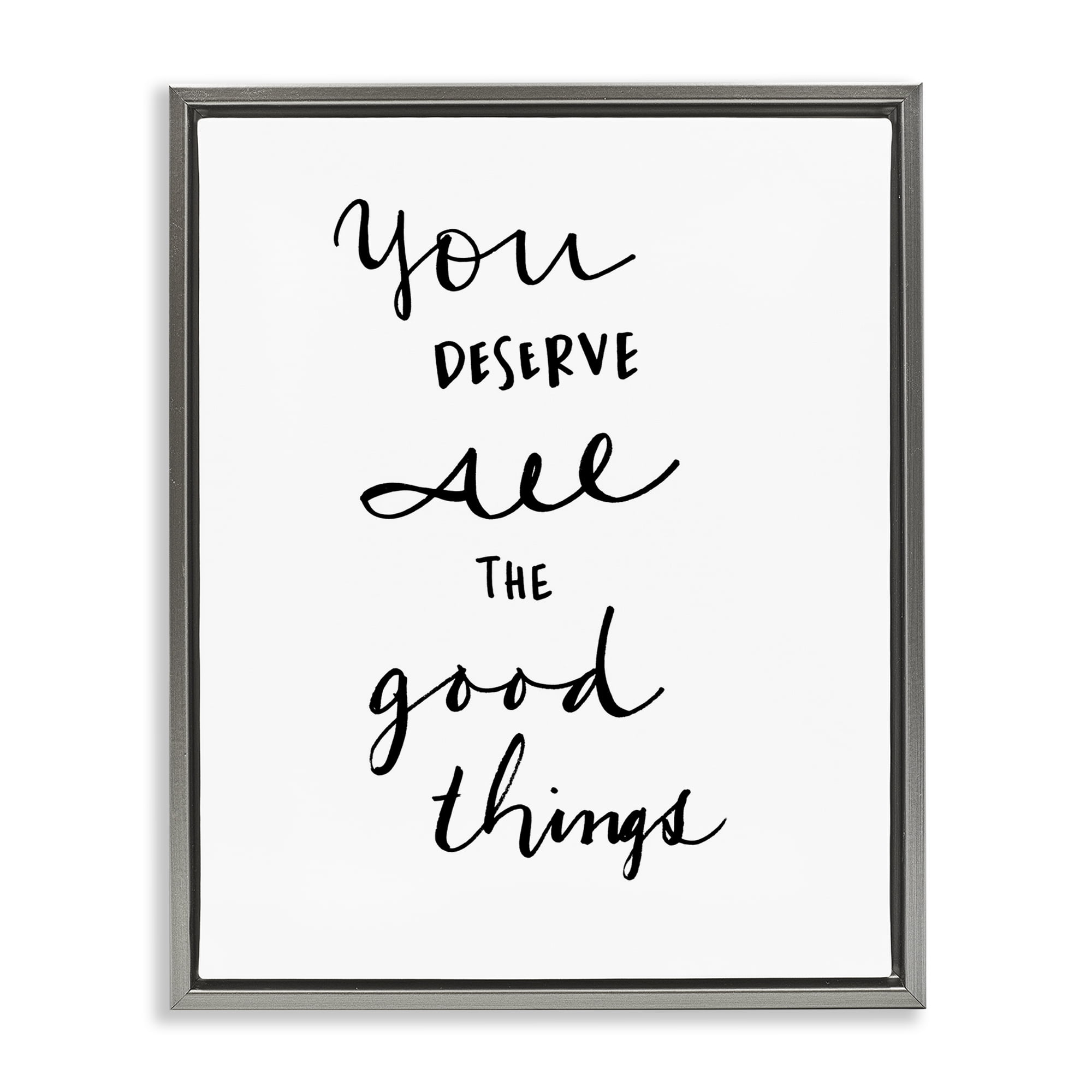 Stupell Industries Deserve Good Things Typography Painting Gray Floater Framed Art Print Wall Art, 25 x 31