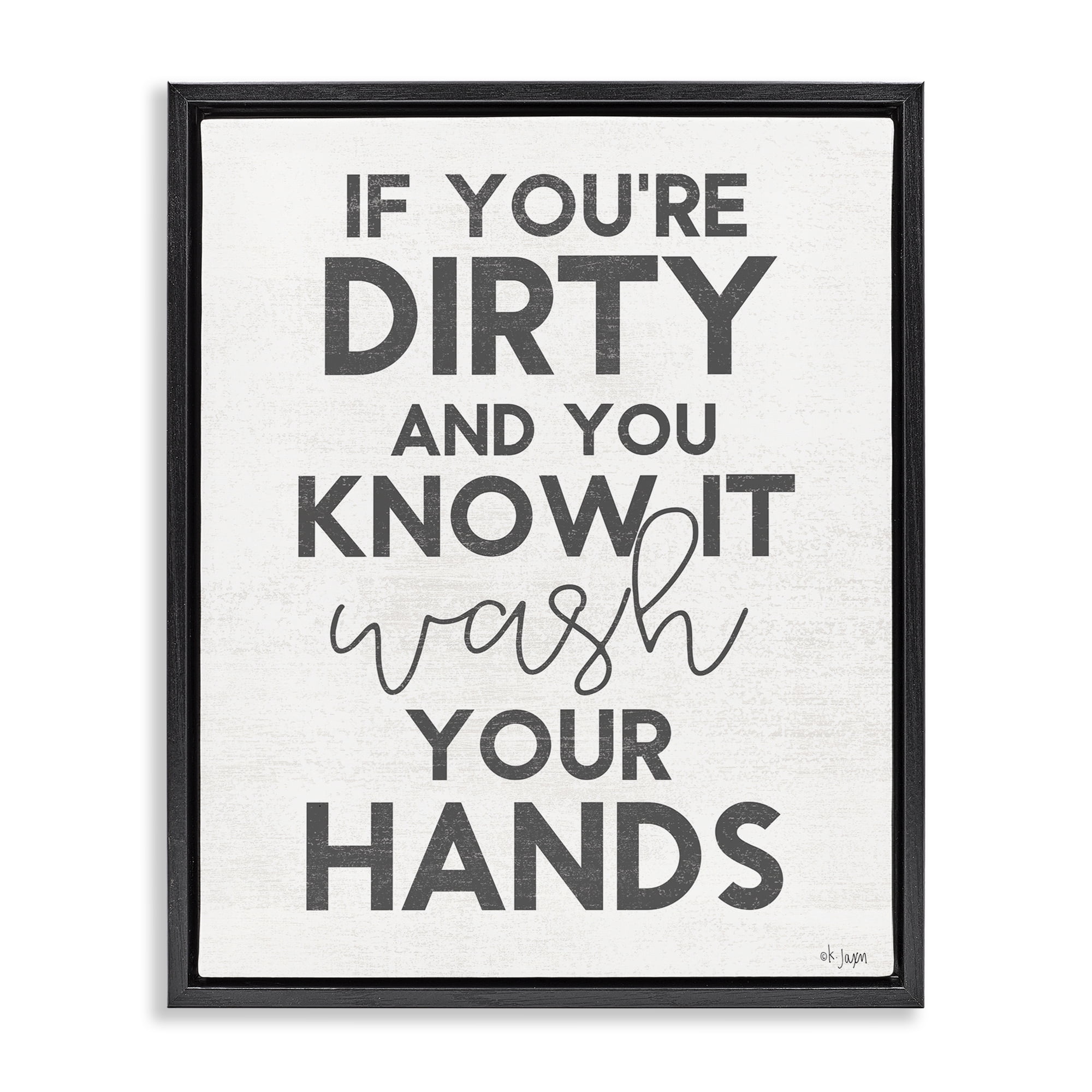 Stupell Industries Dirty & You Know It Reminder Black Framed Floater Canvas Wall Art, design by Jaxn Blvd.
