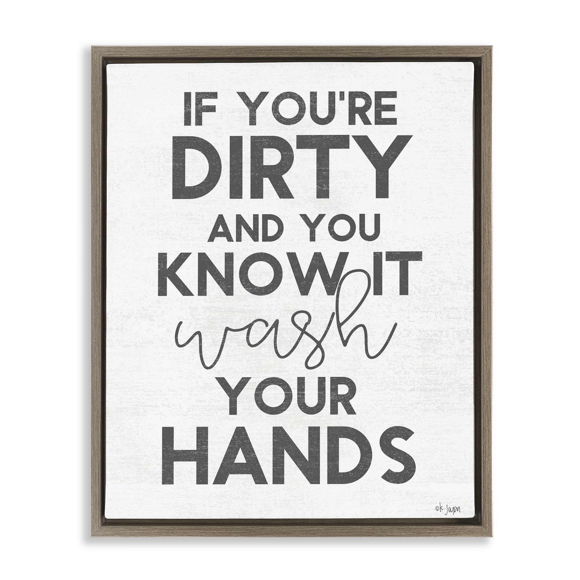 Stupell Industries Dirty & You Know It Reminder Brown Framed Floater Canvas Wall Art, design by Jaxn Blvd.