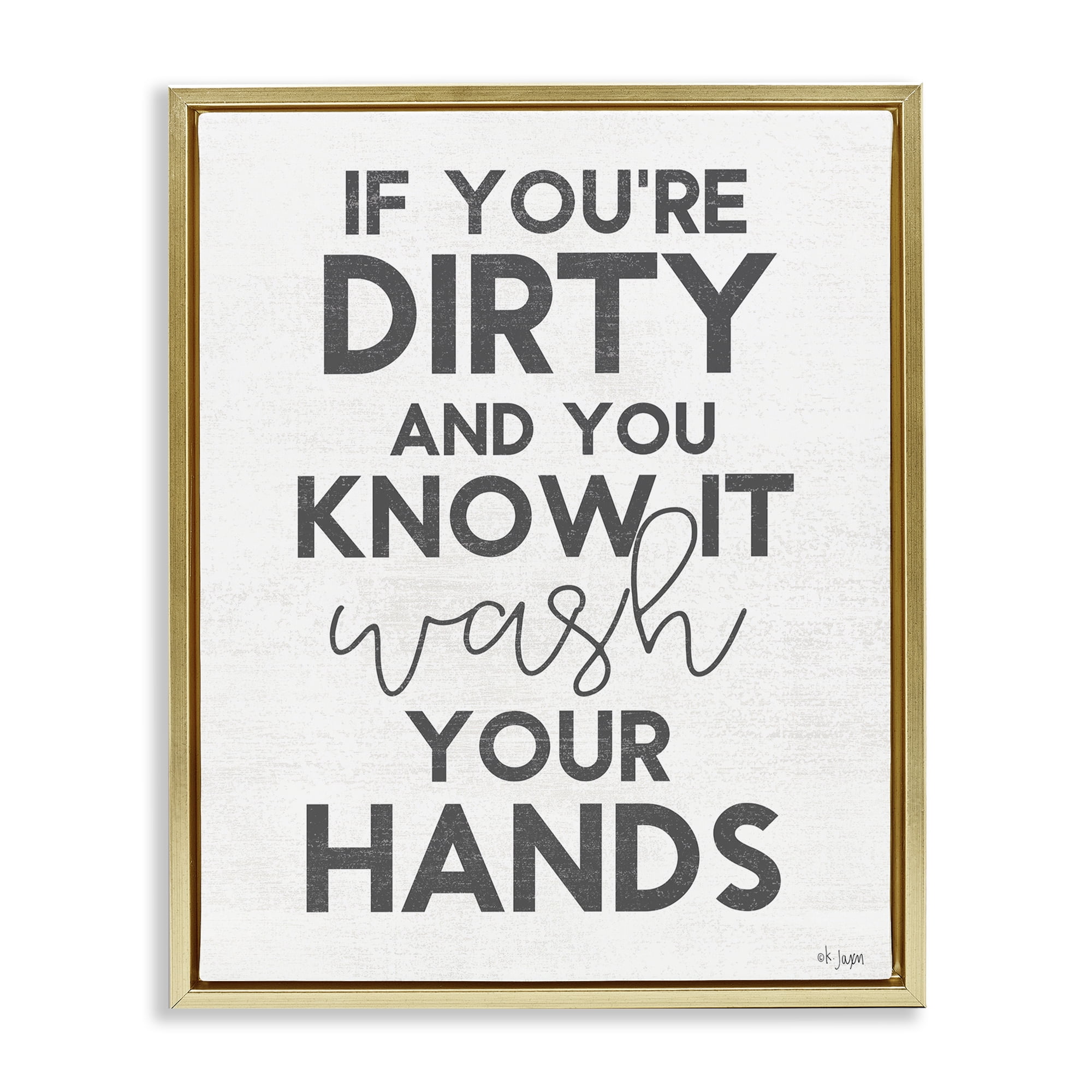 Stupell Industries Dirty & You Know It Reminder Gold Framed Floater Canvas Wall Art, design by Jaxn Blvd.