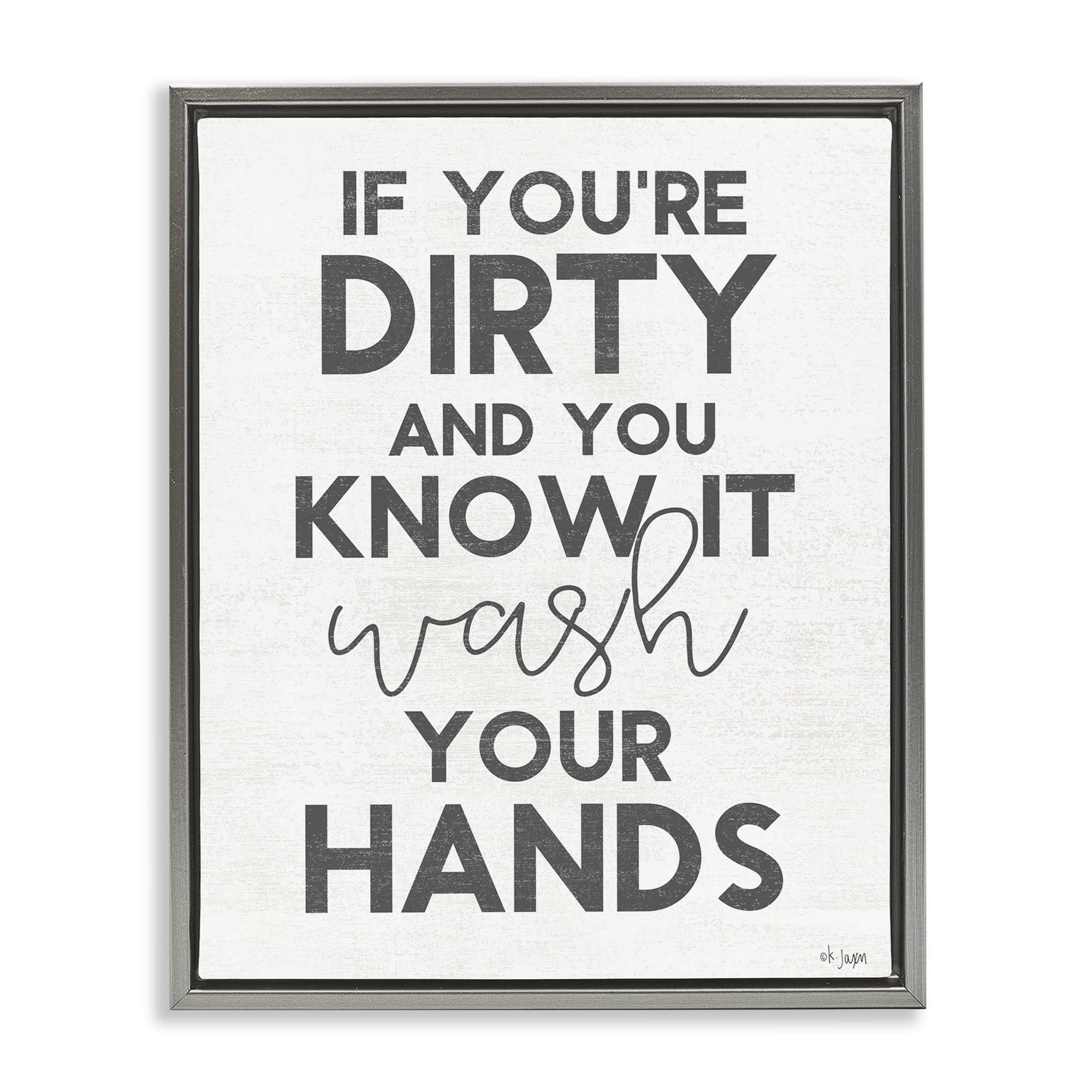 Stupell Industries Dirty & You Know It Reminder Gray Framed Floater Canvas Wall Art, design by Jaxn Blvd.