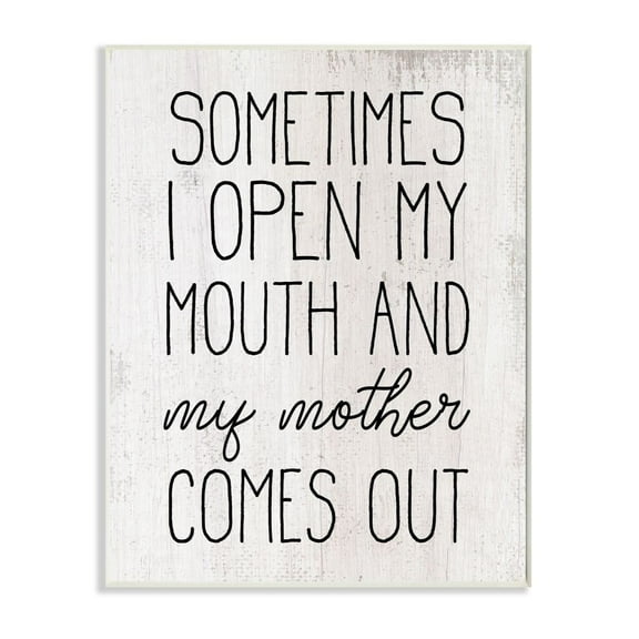 Stupell Industries Distressed Open Mouth and Mother Comes Out Quote Rustic Graphic Art Unframed Art Print Wall Art, 10x15, by Daphne Polselli