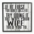 thumbnail image 1 of Stupell Industries Do It The Way Your Wife Told You Funny Marriage Quote Framed Wall Art Design by Gigi Louise, 12" x 12", Black Framed, 1 of 5