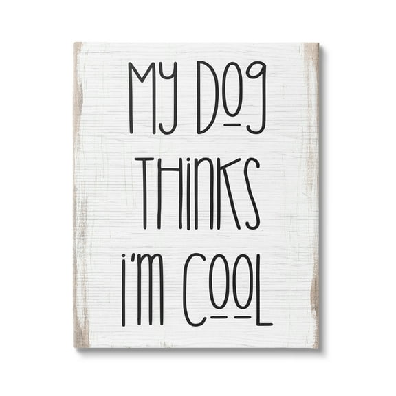 Stupell Industries Dog Thinks I'm Cool Pet Phrase Rustic Modern Typography,36 x 48, Design by Daphne Polselli