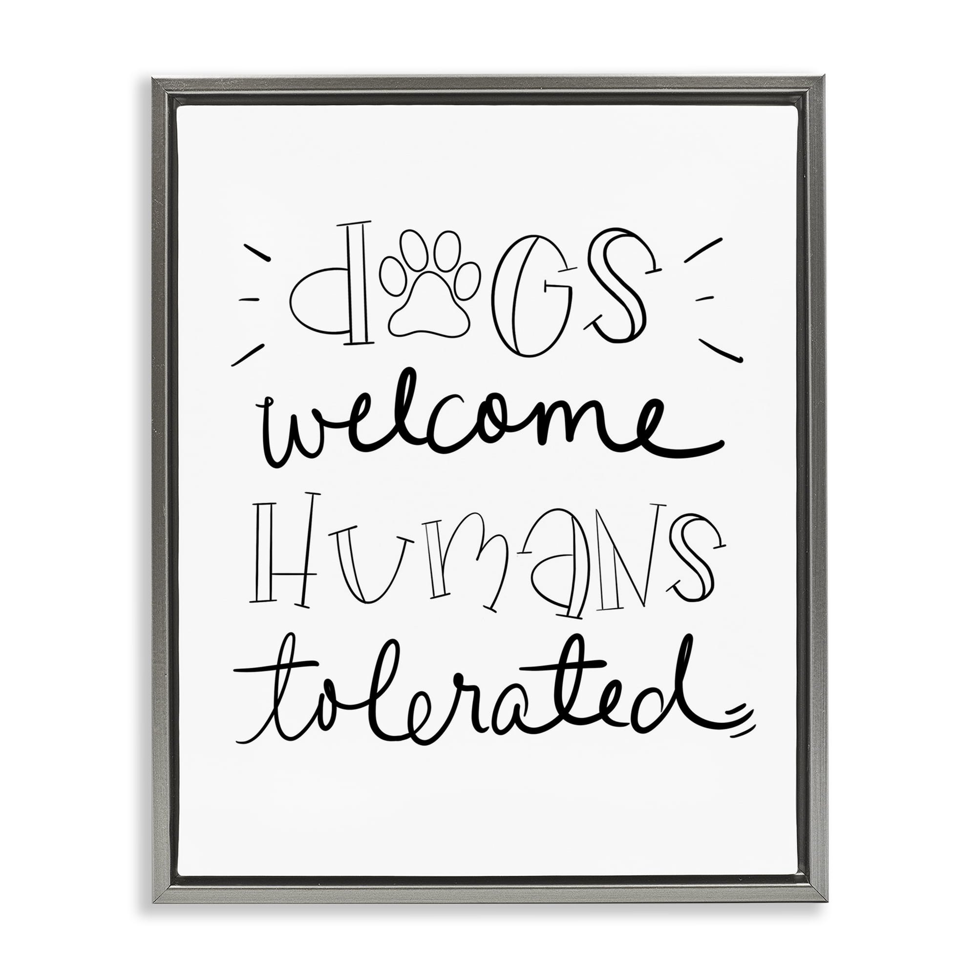 Stupell Industries Dogs Welcome Humans Tolerated Typography Painting Gray Floater Framed Canvas Art Print Wall Art, 17 x 21