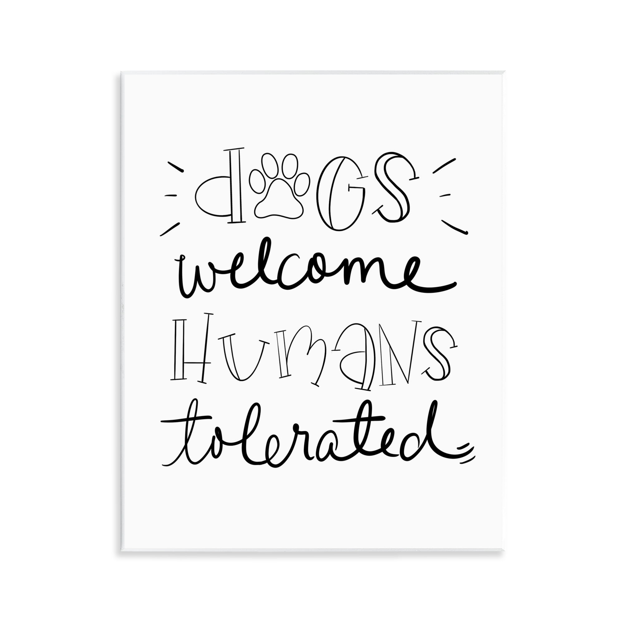 Stupell Industries Dogs Welcome Humans Tolerated Typography Painting Unframed Art Print Wall Art, 11 x 14