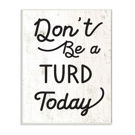 Stupell Industries Don't Be A Turd Phrase Funny Distressed Charm Design by Daphne Polselli