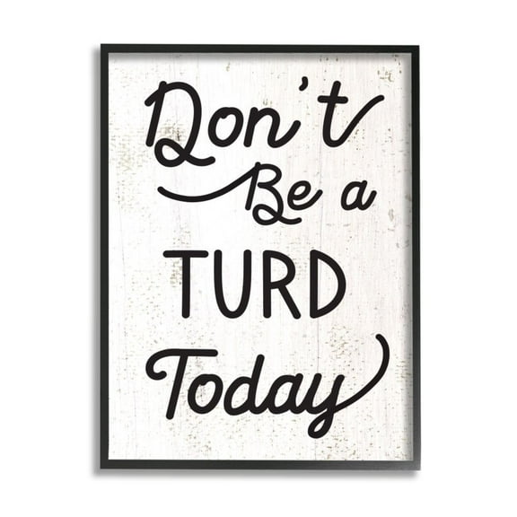 Stupell Industries Don't Be A Turd Phrase Funny Distressed Charm Design by Daphne Polselli