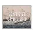 thumbnail image 1 of Stupell Industries Don't Give Up Ship Nautical & Beach Painting Gray Framed Art Print Wall Art, 20 x 16, 1 of 2