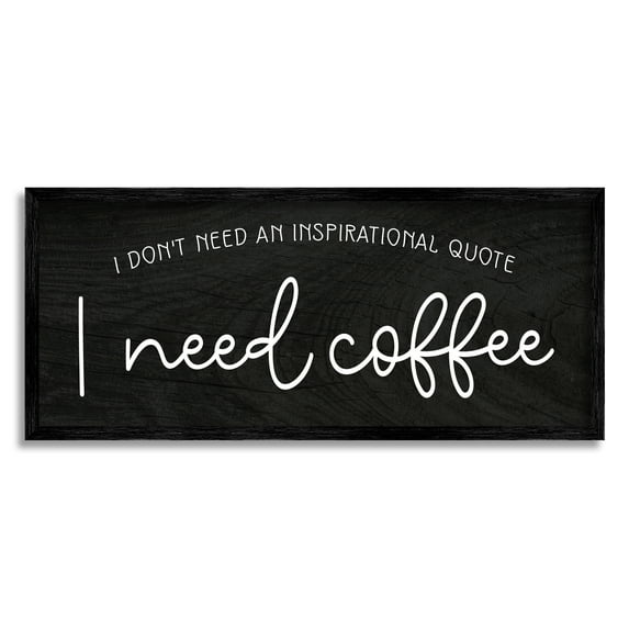 Stupell Industries Don't Need Inspirational Quote Funny Coffee Calligraphy Graphic Art Black Framed Art Print Wall Art, Design by Daphne Polselli