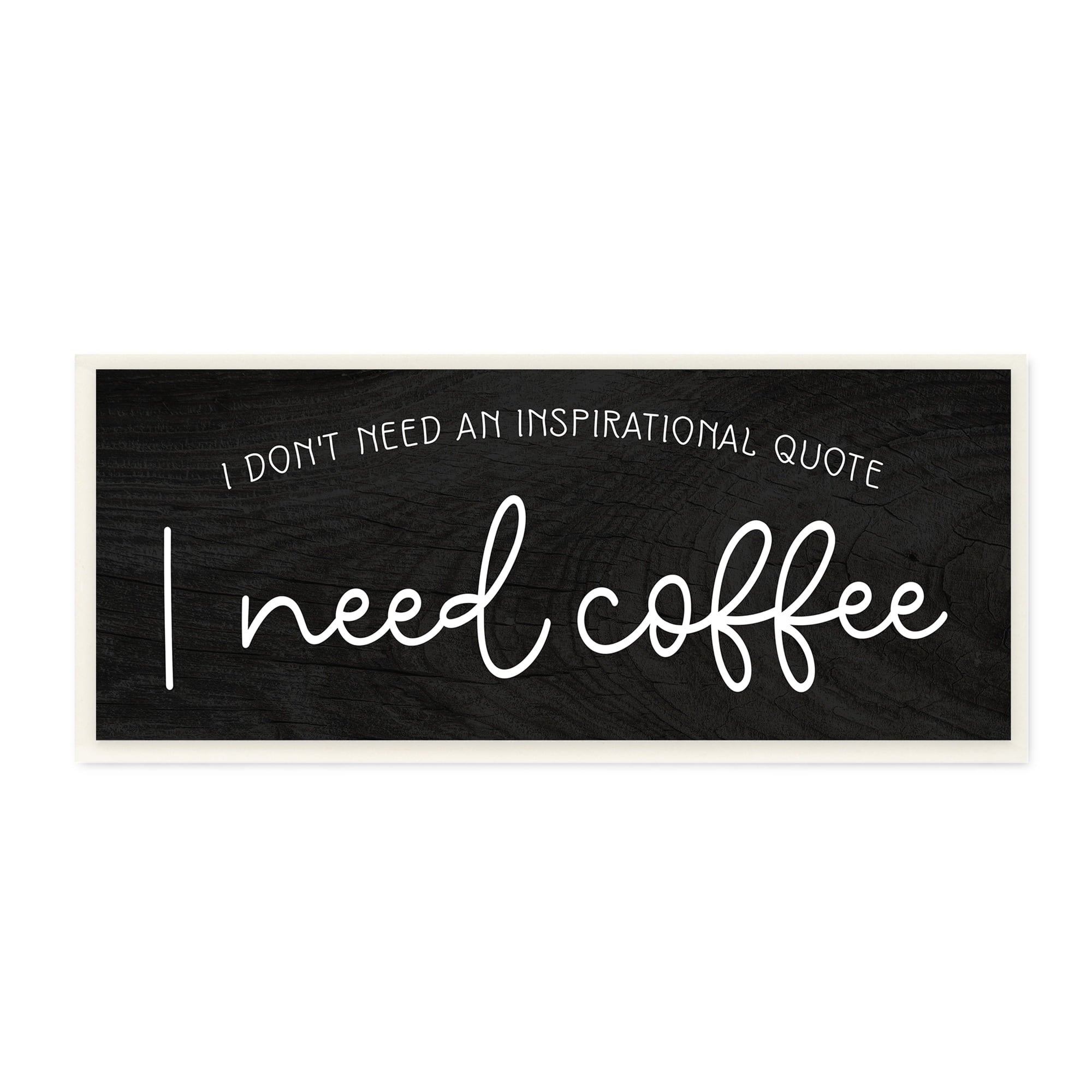 Stupell Industries Don't Need Inspirational Quote Funny Coffee Calligraphy Graphic Art Unframed Art Print Wall Art, Design by Daphne Polselli