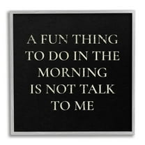 Stupell Industries Don't Talk To Me Silly Morning Quote Humor Framed Wall Art, 17 x 17, Design by Daphne Polselli