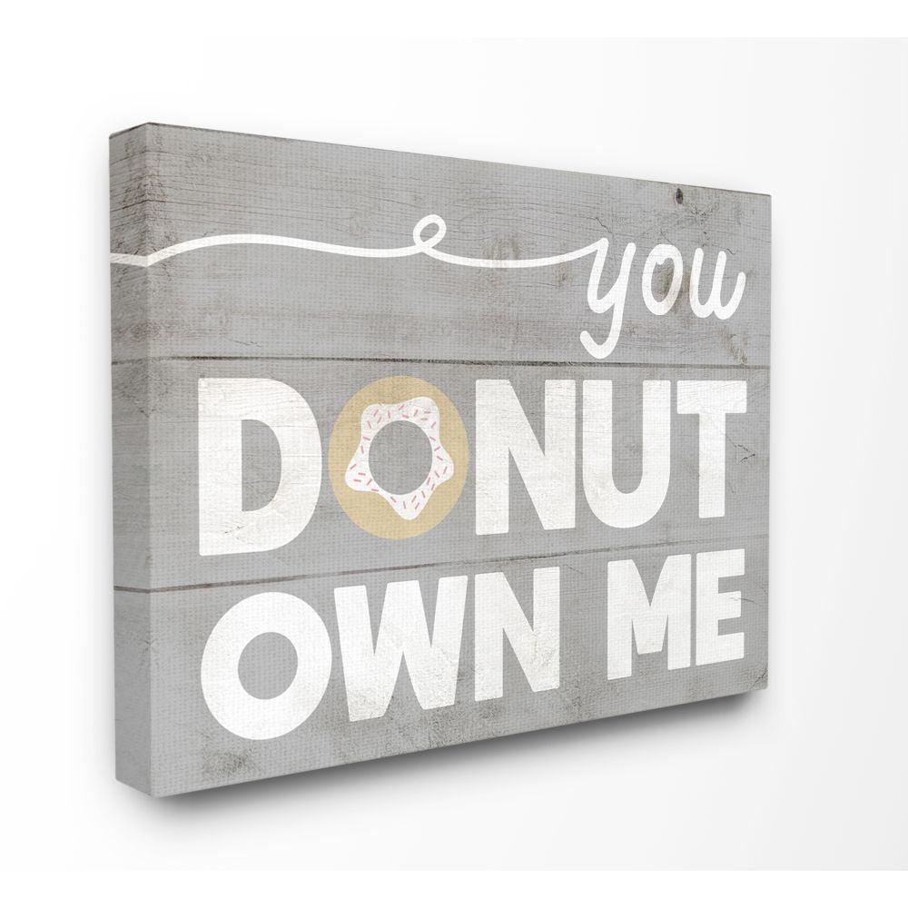 Stupell Industries Donut Own Me Funny Word Kitchen Dining Room Grey Wood Textured Design Canvas Wall Art by Daphne Polselli