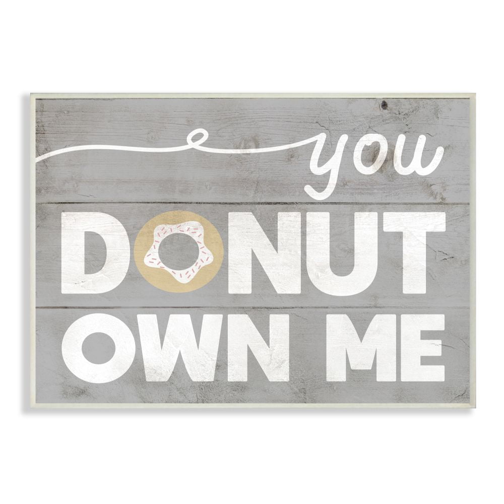 Stupell Industries Donut Own Me Funny Word Kitchen Dining Room Grey Wood Textured Design Wall Plaque Art by Daphne Polselli