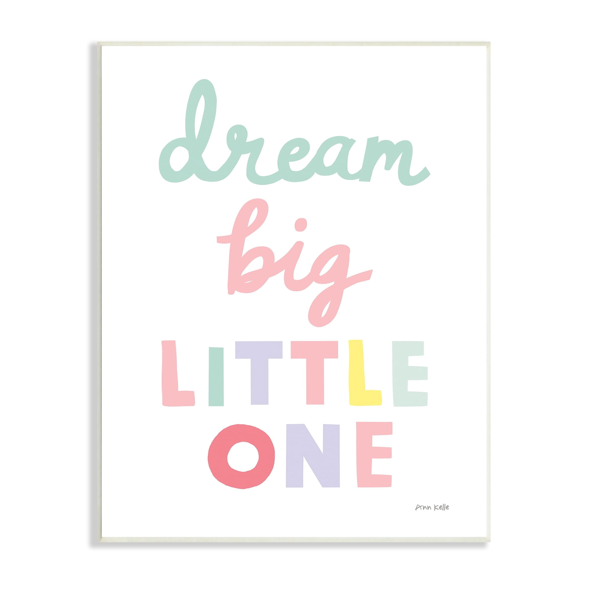Stupell Industries Dream Big Little One Phrase Children's Pastel Typography, 10 x 15,Design by Ann Kelle