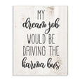 thumbnail image 1 of Stupell Industries Dream to Drive the Karma Bus Phrase Sassy Humor Designed by Daphne Polselli, 1 of 6
