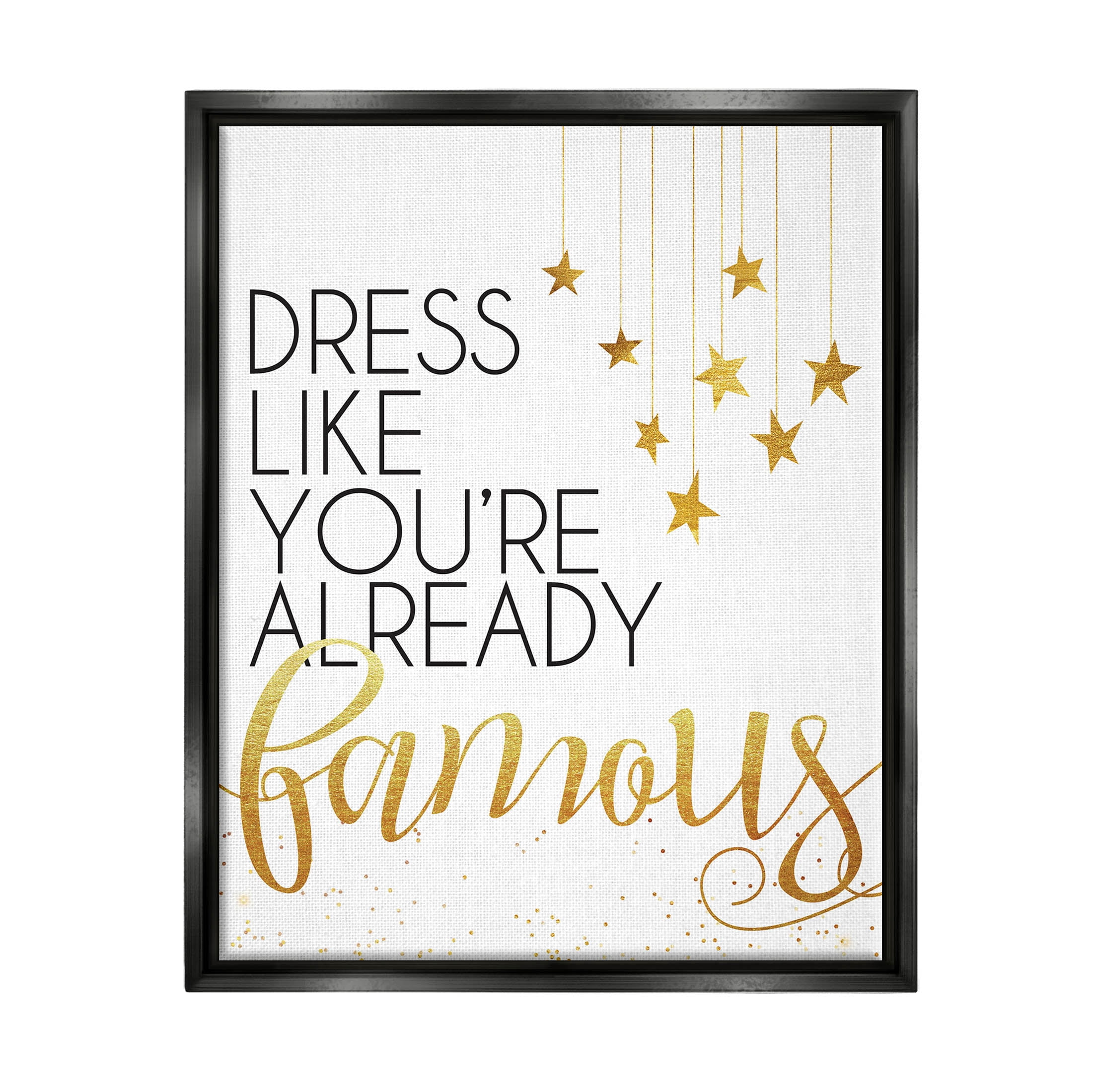 Stupell Industries Dress Like You're Already Famous Graphic Art Jet Black Floating Framed Canvas Print Wall Art, Design by Alli Rogosich
