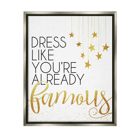 Stupell Industries Dress Like You're Already Famous Graphic Art Luster Gray Floating Framed Canvas Print Wall Art, Design by Alli Rogosich