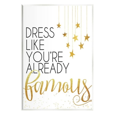 Stupell Industries Dress Like You're Already Famous Graphic Art Unframed Art Print Wall Art, Design by Alli Rogosich