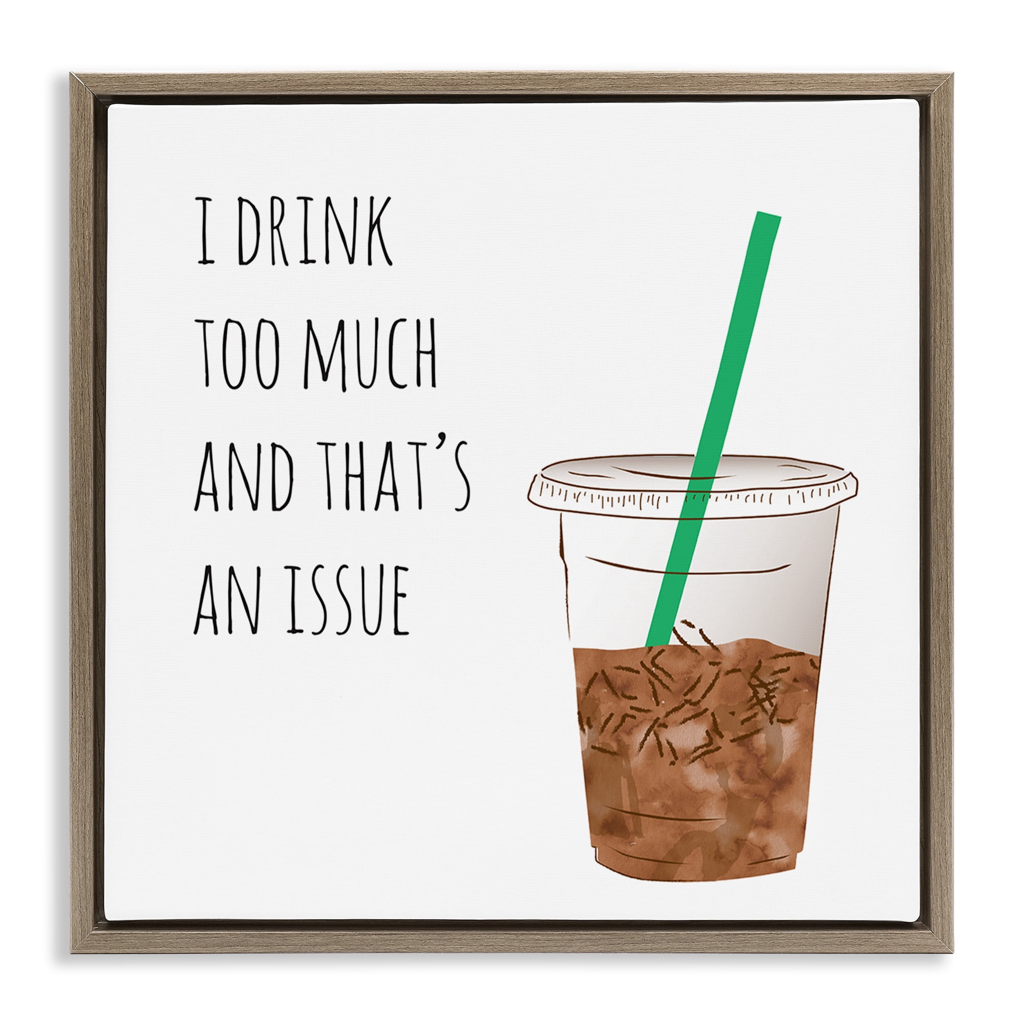 Stupell Industries Drink Too Much Funny Coffee Phrase Food & Beverage Painting Brown Floater Framed Canvas Art Print Wall Art, 18 x 18