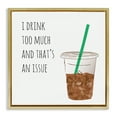 thumbnail image 1 of Stupell Industries Drink Too Much Funny Coffee Phrase Food & Beverage Painting Gold Floater Framed Canvas Art Print Wall Art, 18 x 18, 1 of 9