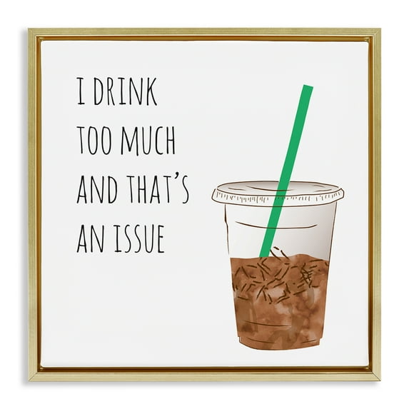 Stupell Industries Drink Too Much Funny Coffee Phrase Food & Beverage Painting Gold Floater Framed Canvas Art Print Wall Art, 18 x 18