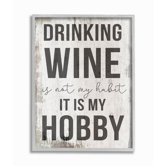 Stupell Industries Drinking Wine is My Hobby Phrase Rustic Word Charm Framed Wall Art Design by Daphne Polselli, 16" x 20", Gray Framed