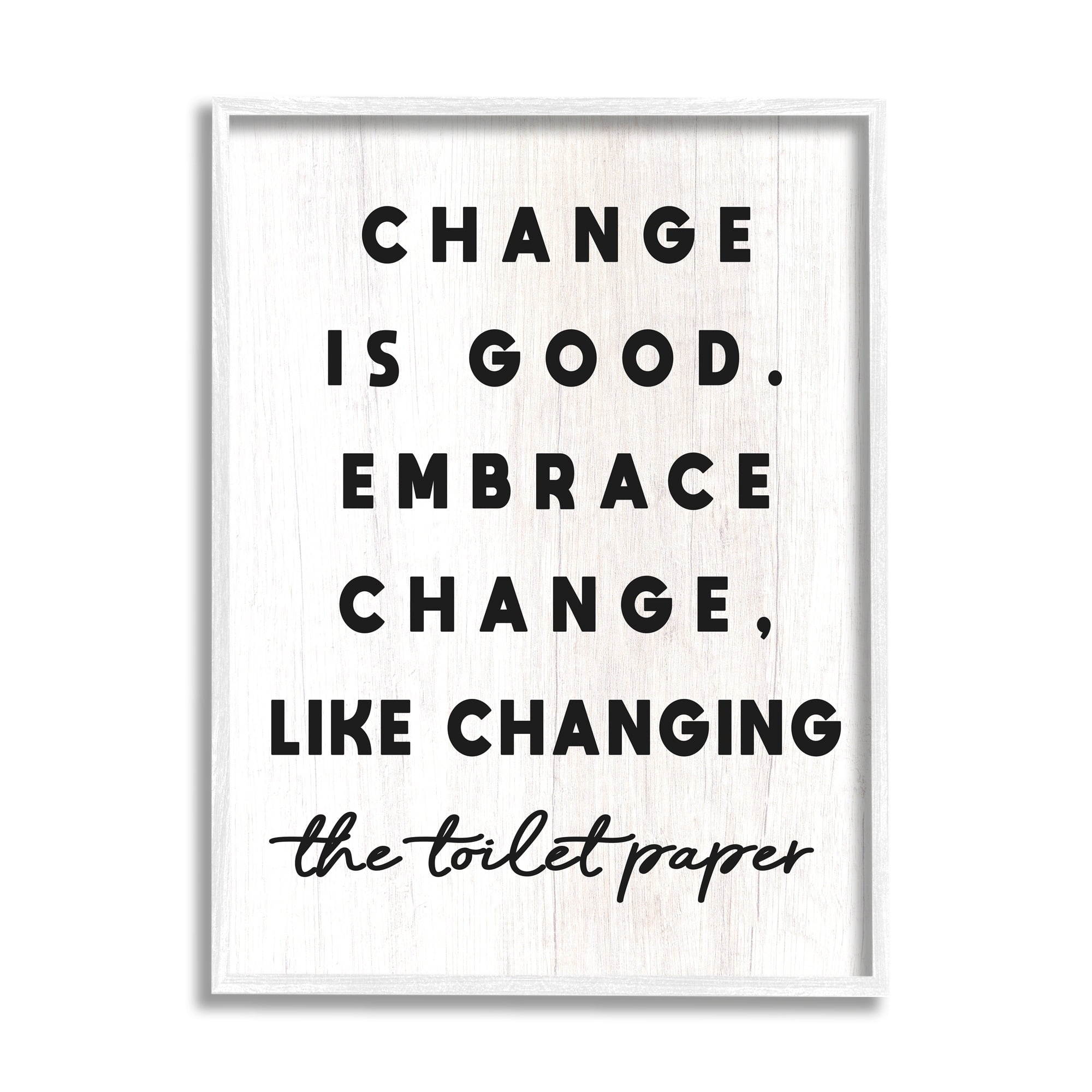 Stupell Industries Embrace Change Like Changing Toilet Paper Funny Bathroom, 11 x 14, Design by Daphne Polselli