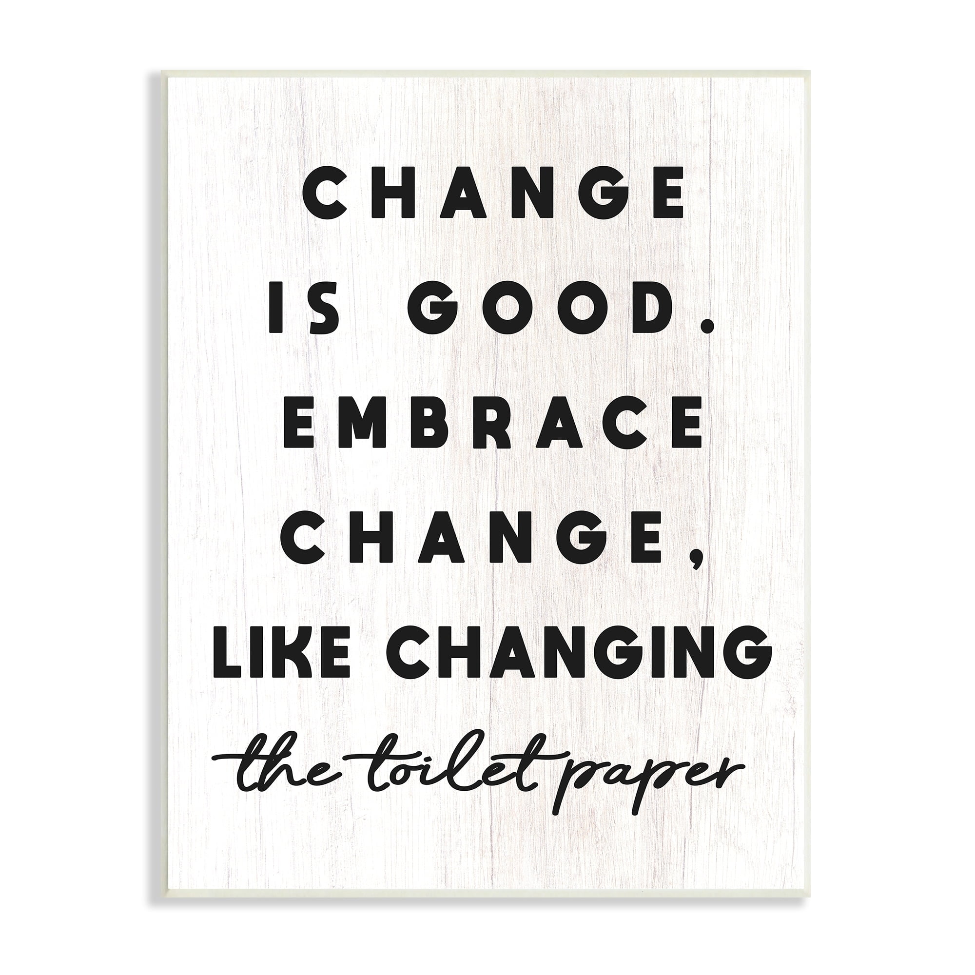 Stupell Industries Embrace Change Like Changing Toilet Paper Funny Bathroom, 13 x 19, Design by Daphne Polselli