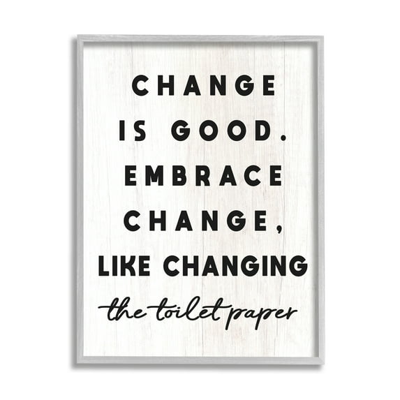Stupell Industries Embrace Change Like Changing Toilet Paper Funny Bathroom, 16 x 20, Design by Daphne Polselli
