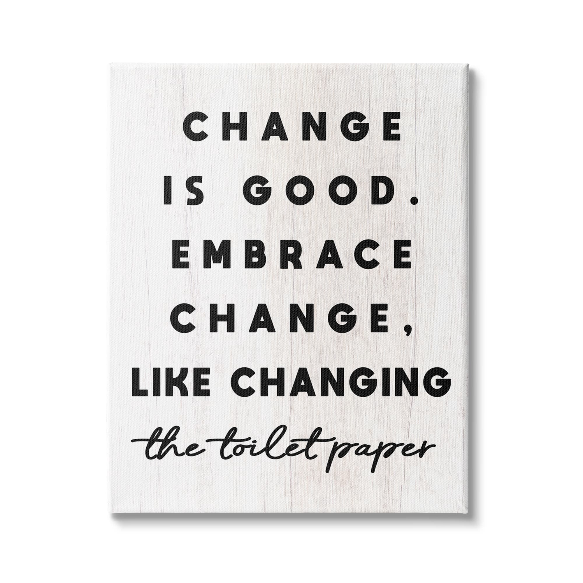 Stupell Industries Embrace Change Like Changing Toilet Paper Funny Bathroom, 24 x 30, Design by Daphne Polselli