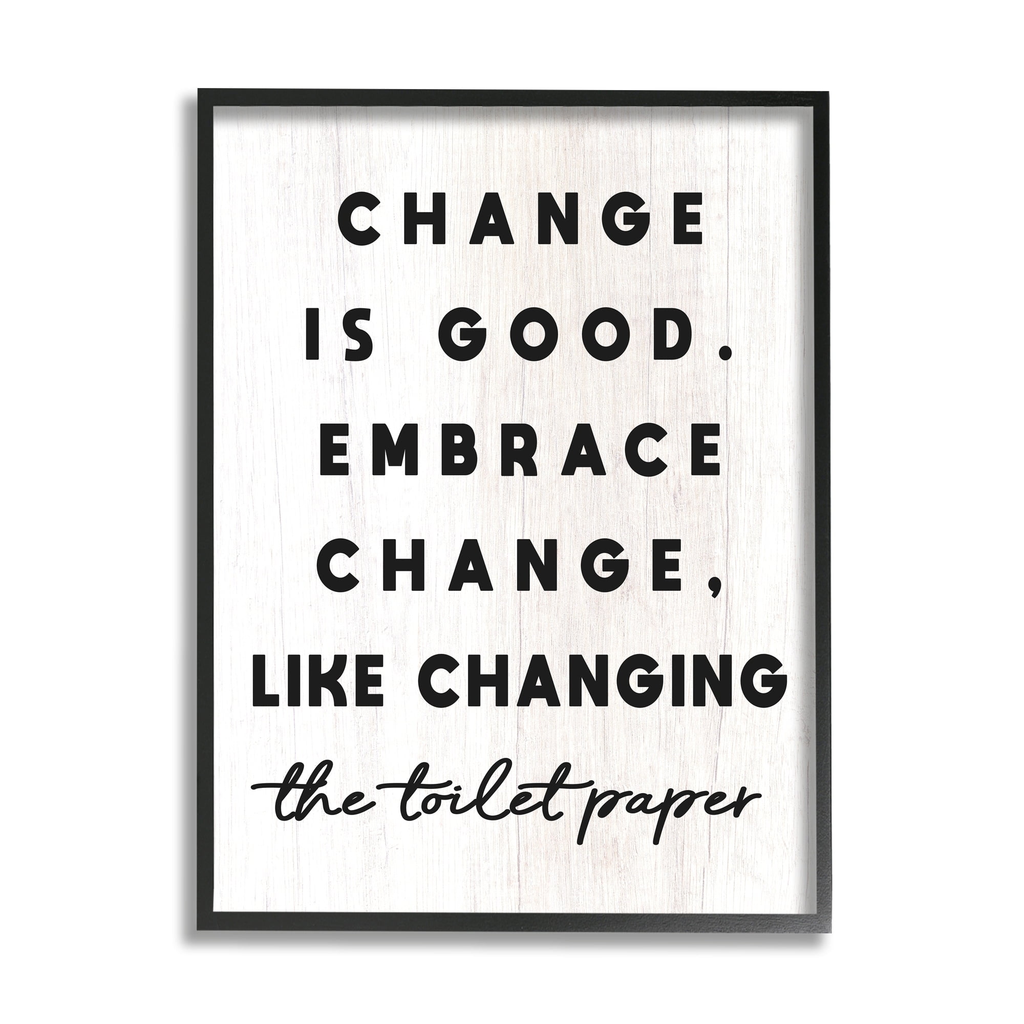 Stupell Industries Embrace Change Like Changing Toilet Paper Funny Bathroom, 24 x 30, Design by Daphne Polselli