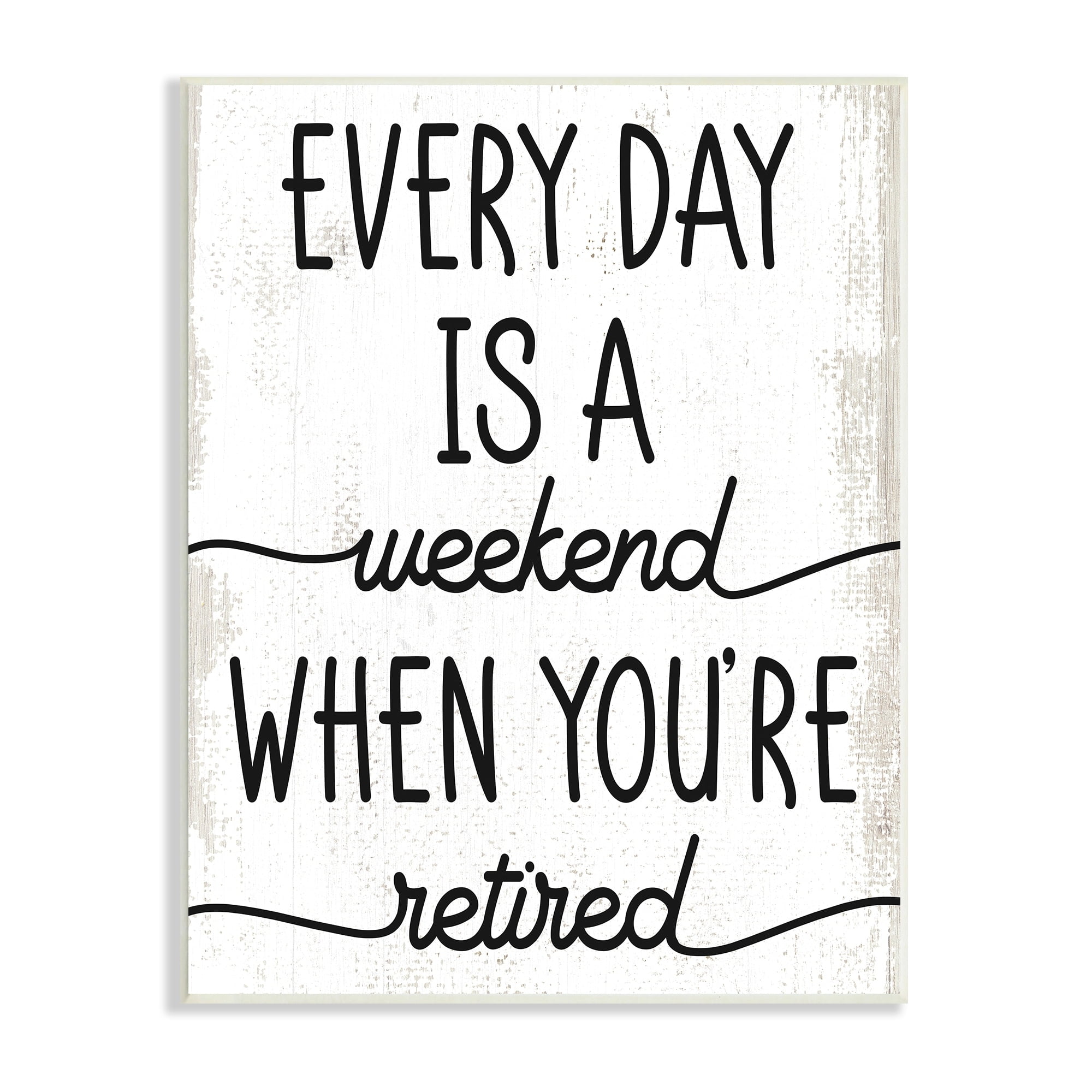 Stupell Industries Every Day's Weekend When You're Retired Funny Phrase, 10 x 15, Design by Daphne Polselli