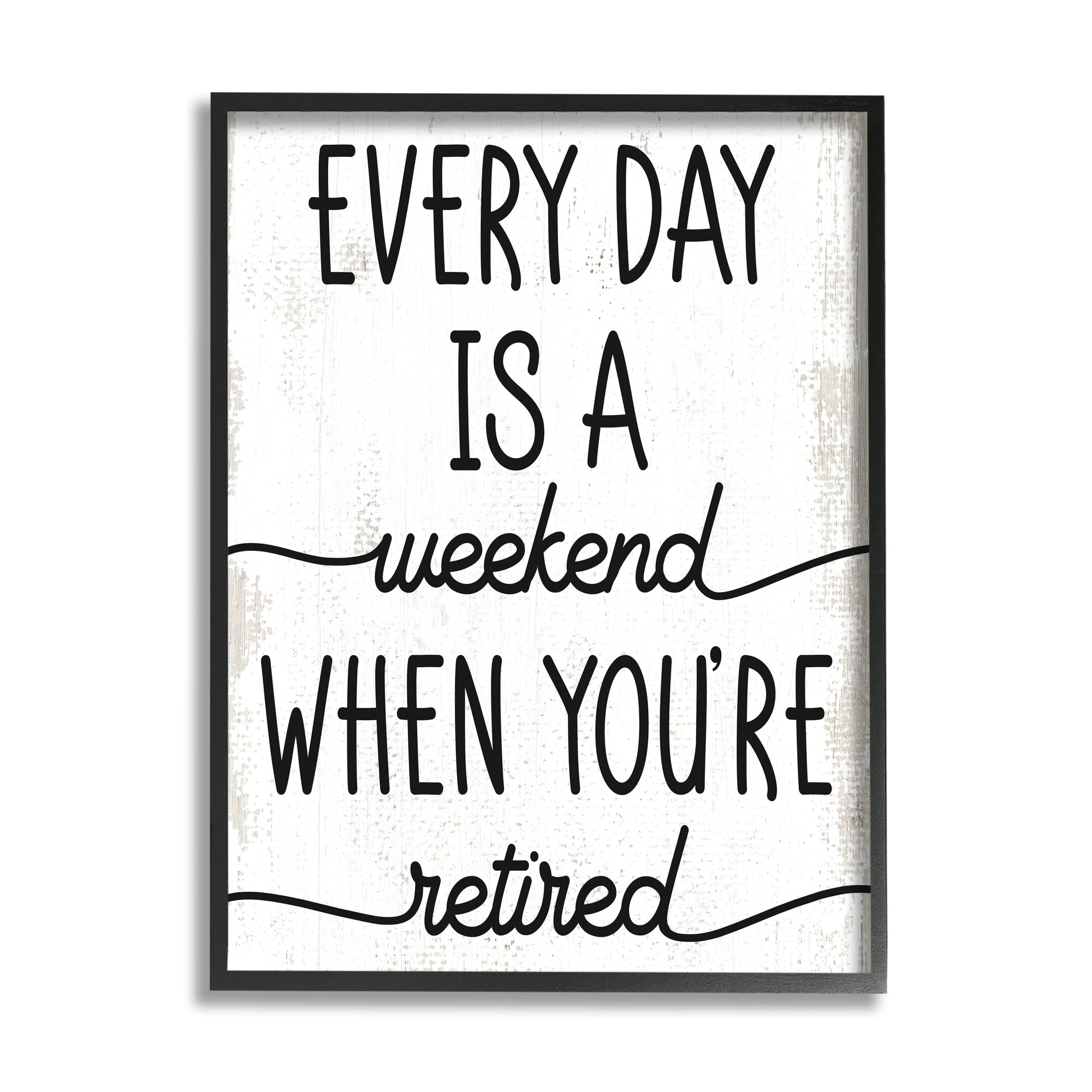 Stupell Industries Every Day's Weekend When You're Retired Funny Phrase, 11 x 14, Design by Daphne Polselli
