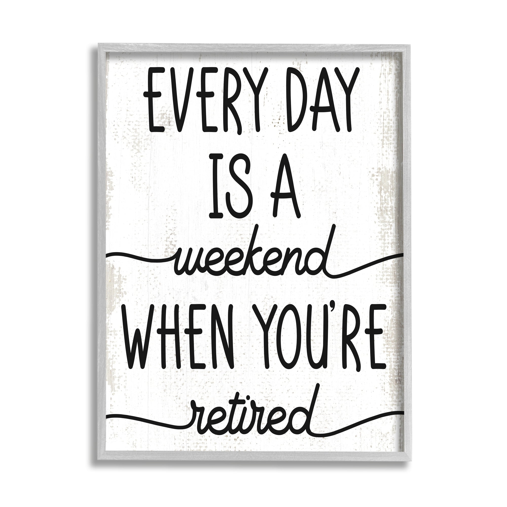 Stupell Industries Every Day's Weekend When You're Retired Funny Phrase, 11 x 14, Design by Daphne Polselli