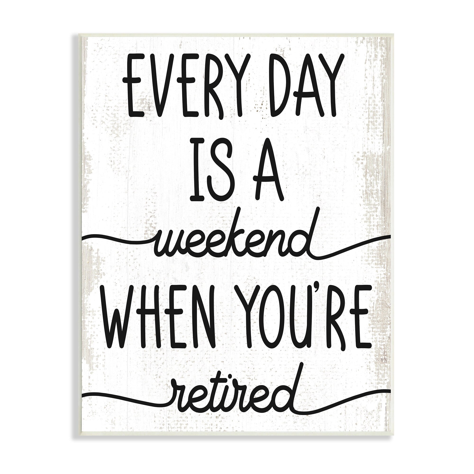 Stupell Industries Every Day's Weekend When You're Retired Funny Phrase, 13 x 19, Design by Daphne Polselli