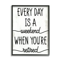 Stupell Industries Every Day's Weekend When You're Retired Funny Phrase, 16 x 20, Design by Daphne Polselli