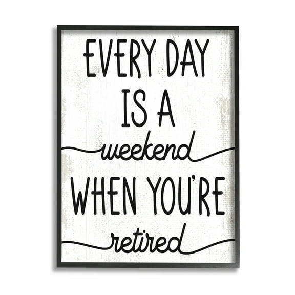 Stupell Industries Every Day's Weekend When You're Retired Funny Phrase, 16 x 20, Design by Daphne Polselli