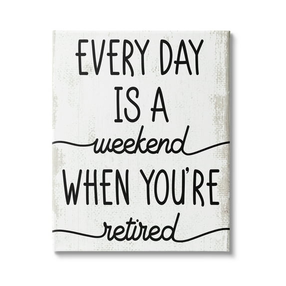 Stupell Industries Every Day's Weekend When You're Retired Funny Phrase, 30 x 40, Design by Daphne Polselli