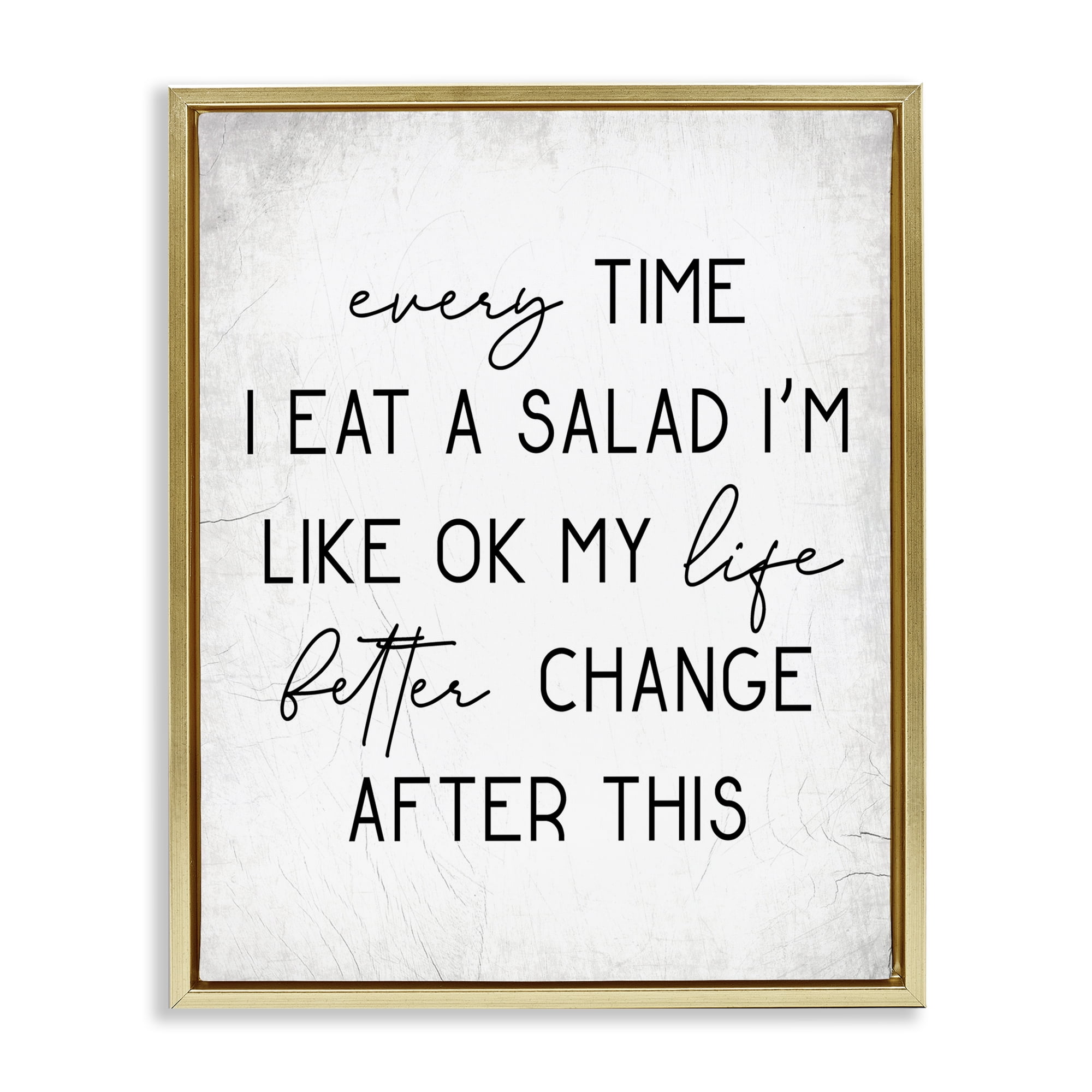 Stupell Industries Every Time I Eat Salad Food & Beverage Painting Gold Floater Framed Art Print Wall Art, 17 x 21