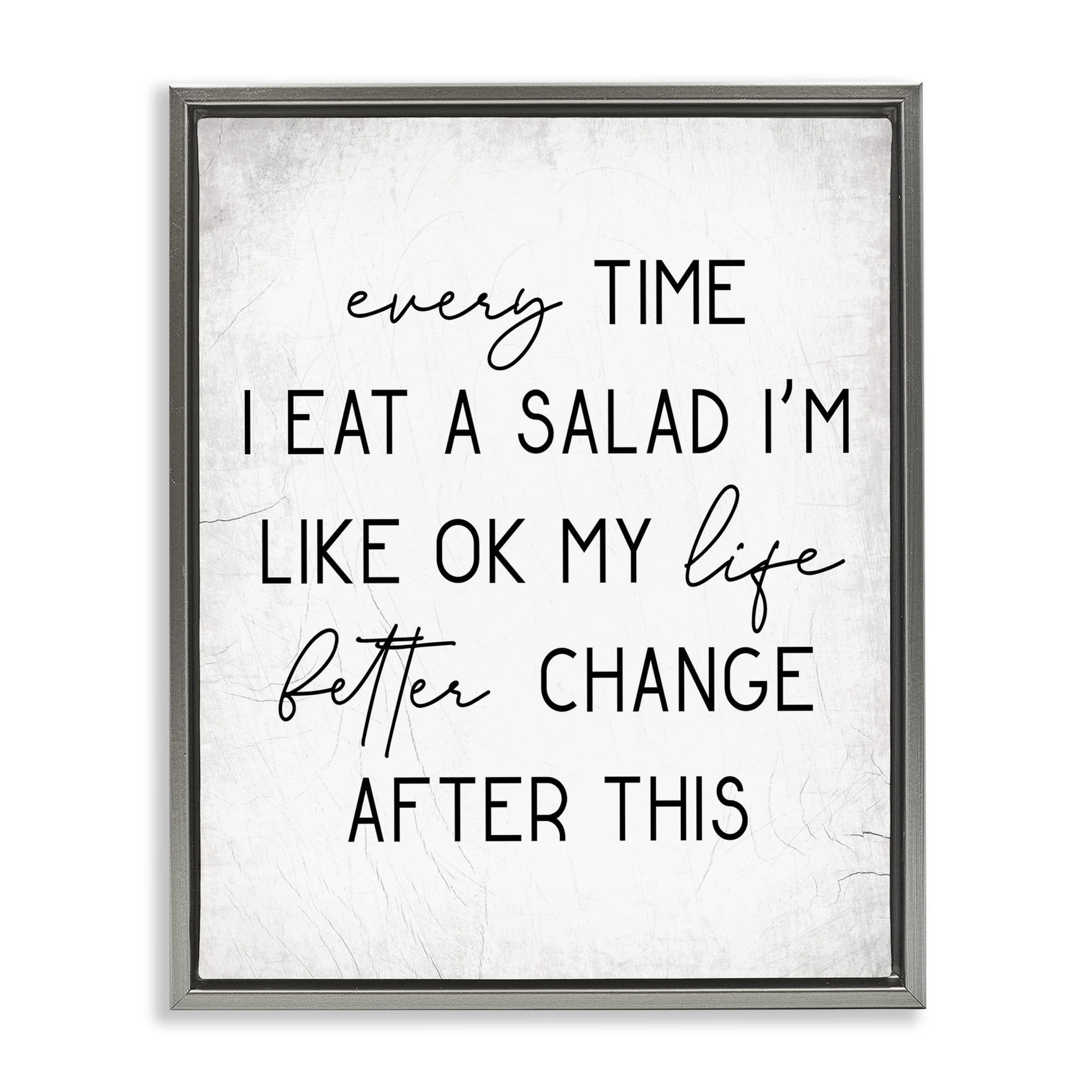 Stupell Industries Every Time I Eat Salad Food & Beverage Painting Gray Floater Framed Art Print Wall Art, 17 x 21