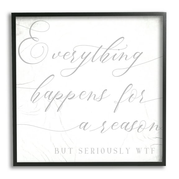Stupell Industries Everything Happens for Reason Seriously WTF Sassy Humor Inspirational Painting Black Framed Art Print Wall Art, 12 x 12