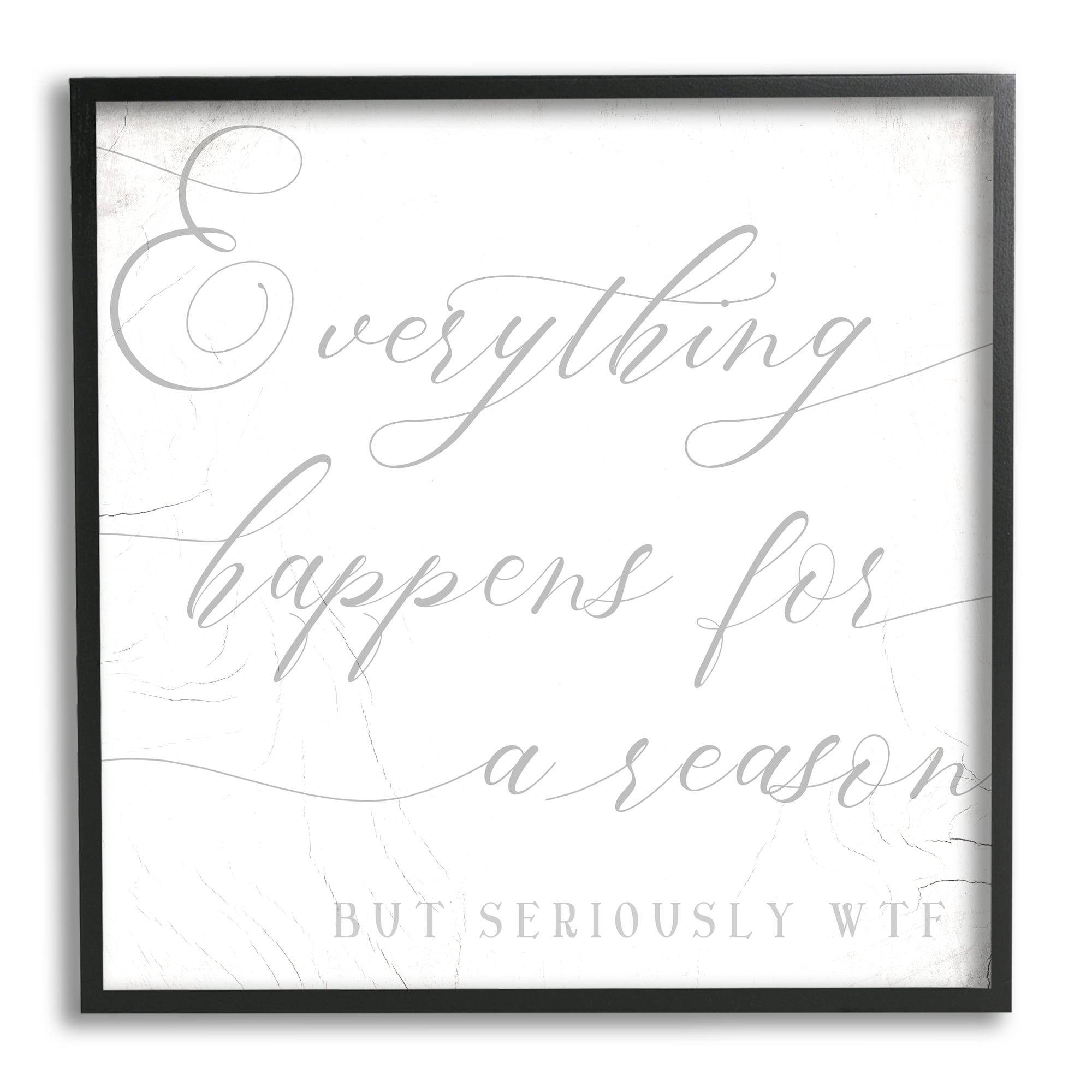 Stupell Industries Everything Happens for Reason Seriously WTF Sassy Humor Inspirational Painting Black Framed Art Print Wall Art, 24 x 24