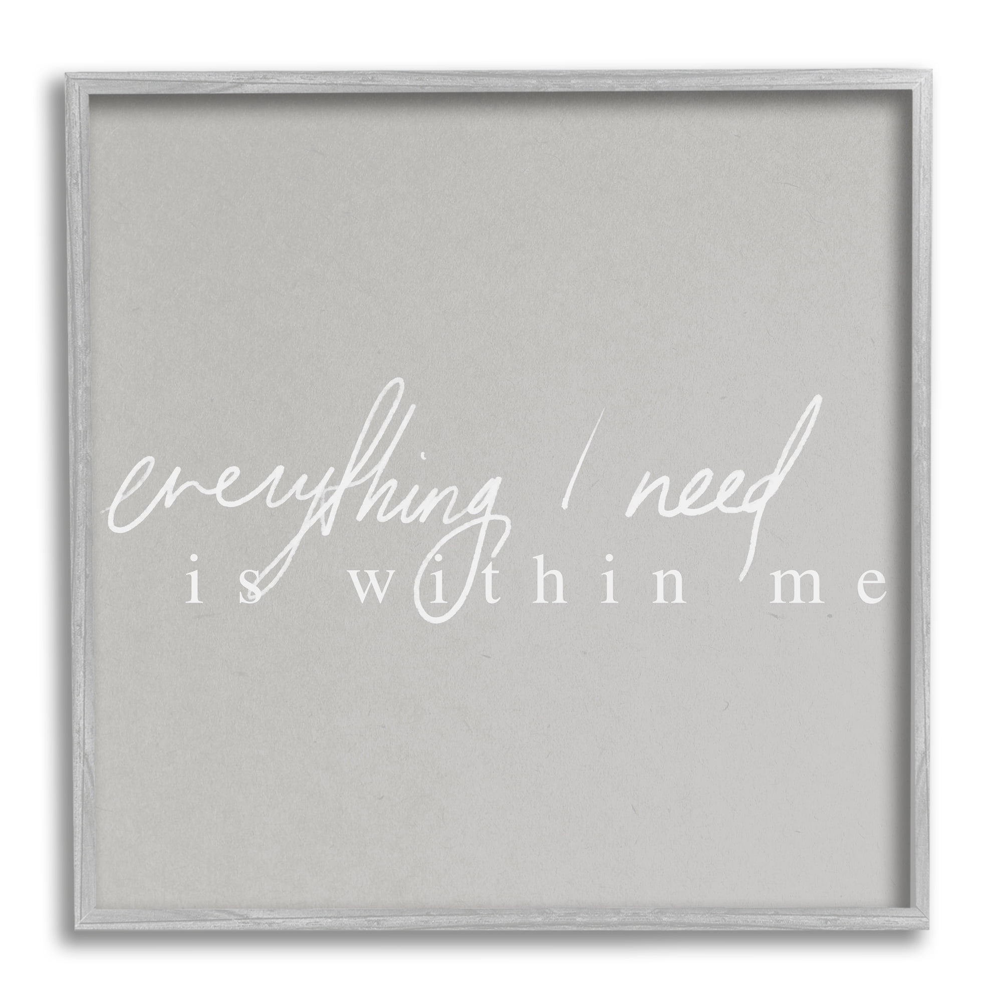 Stupell Industries Everything I Need Inspirational Inspirational Painting Gray Framed Art Print Wall Art, 12 x 12