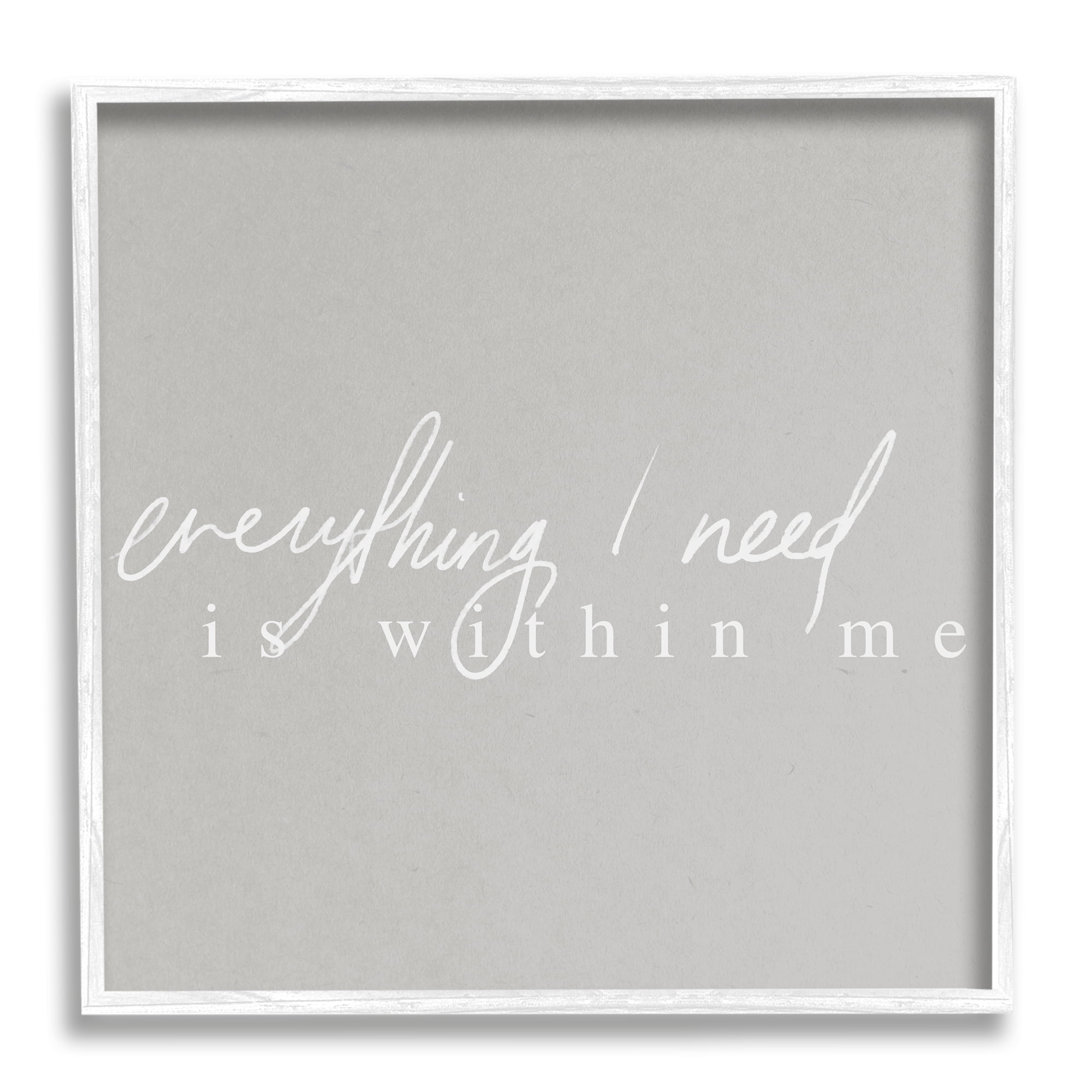 Stupell Industries Everything I Need Inspirational Inspirational Painting White Framed Art Print Wall Art, 17 x 17