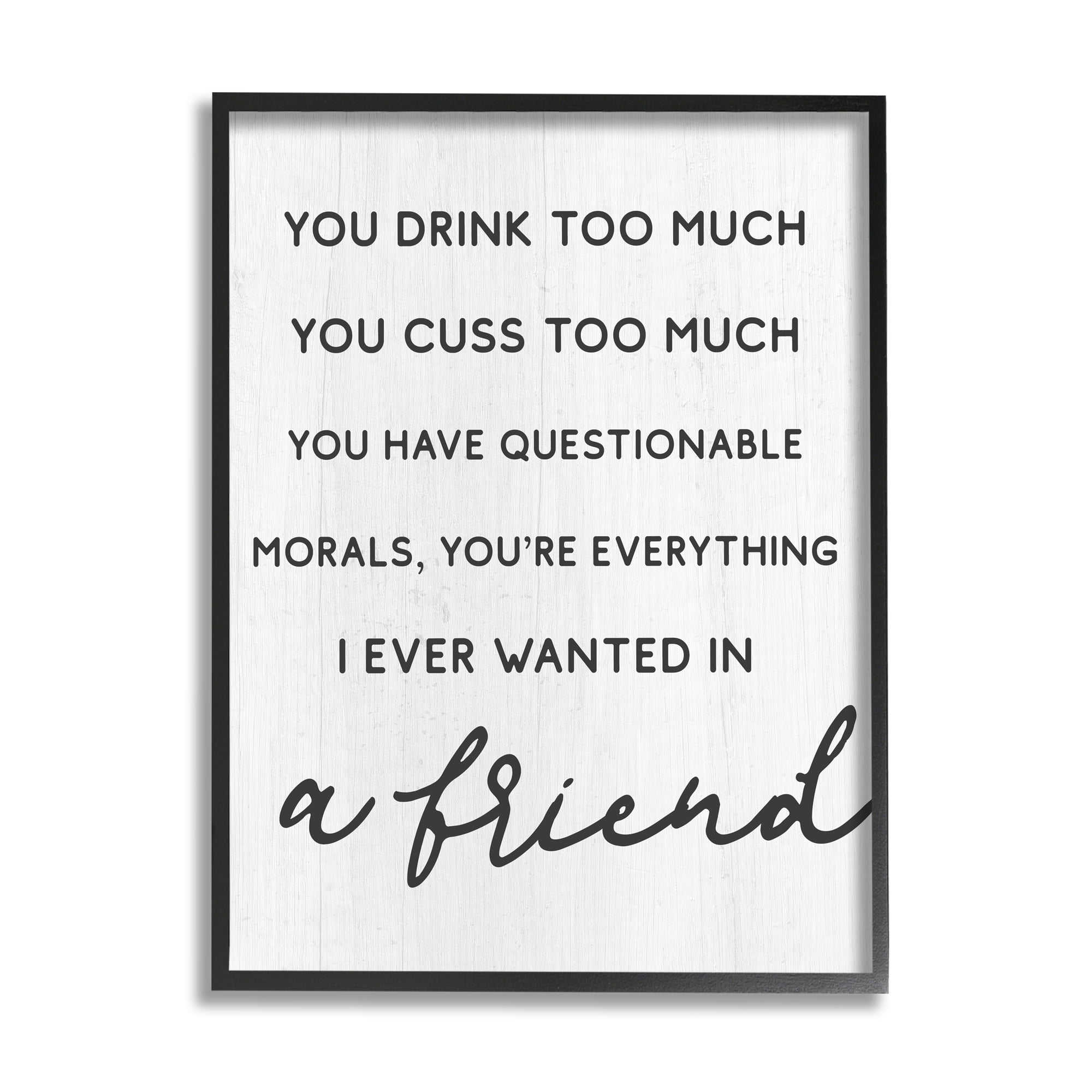 Stupell Industries Everything I Wanted in a Friend Humorous Sentiment Inspirational Painting Black Framed Art Print Wall Art, 24 x 30