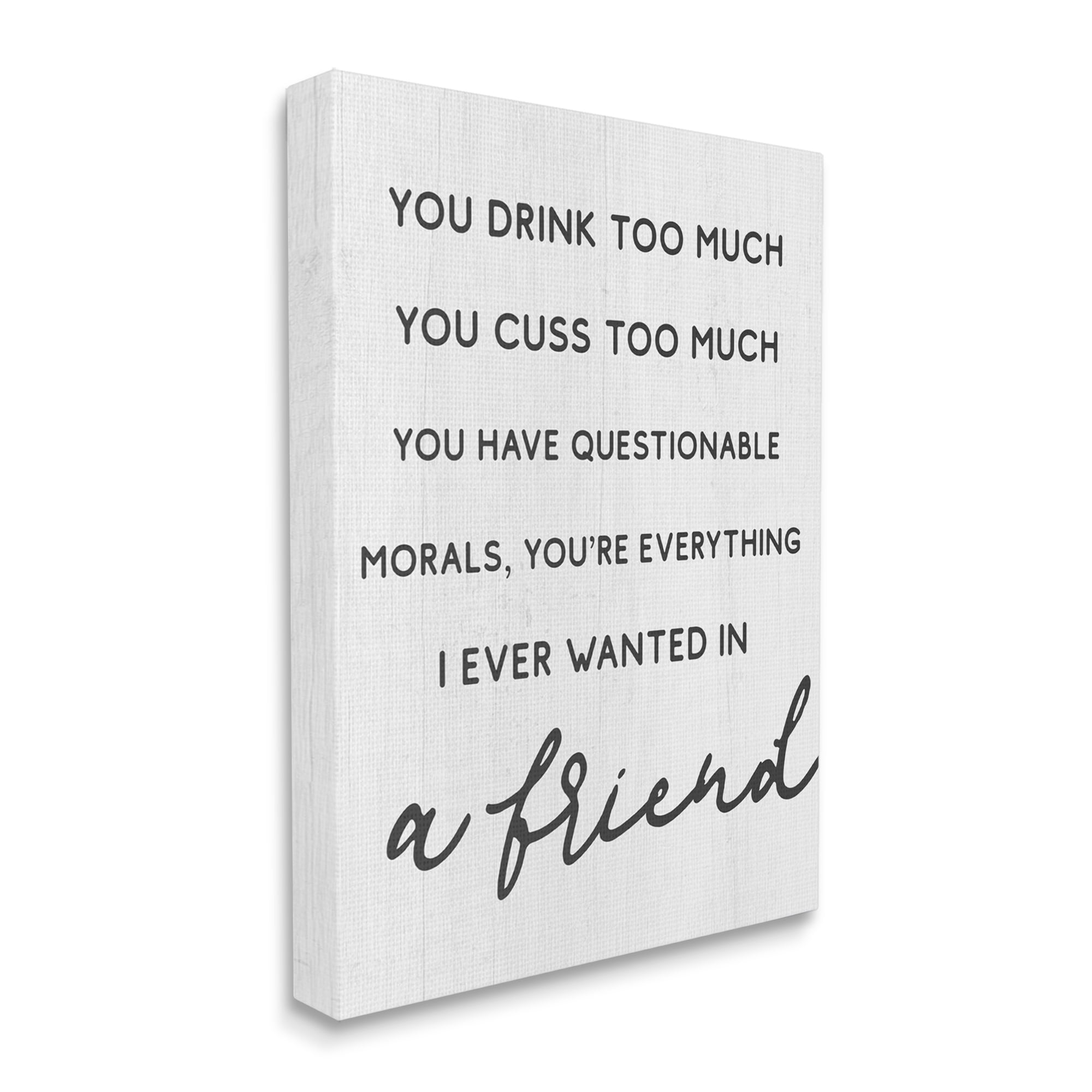 Stupell Industries Everything I Wanted in a Friend Humorous Sentiment Inspirational Painting Gallery Wrapped Canvas Art Print Wall Art, 24 x 30