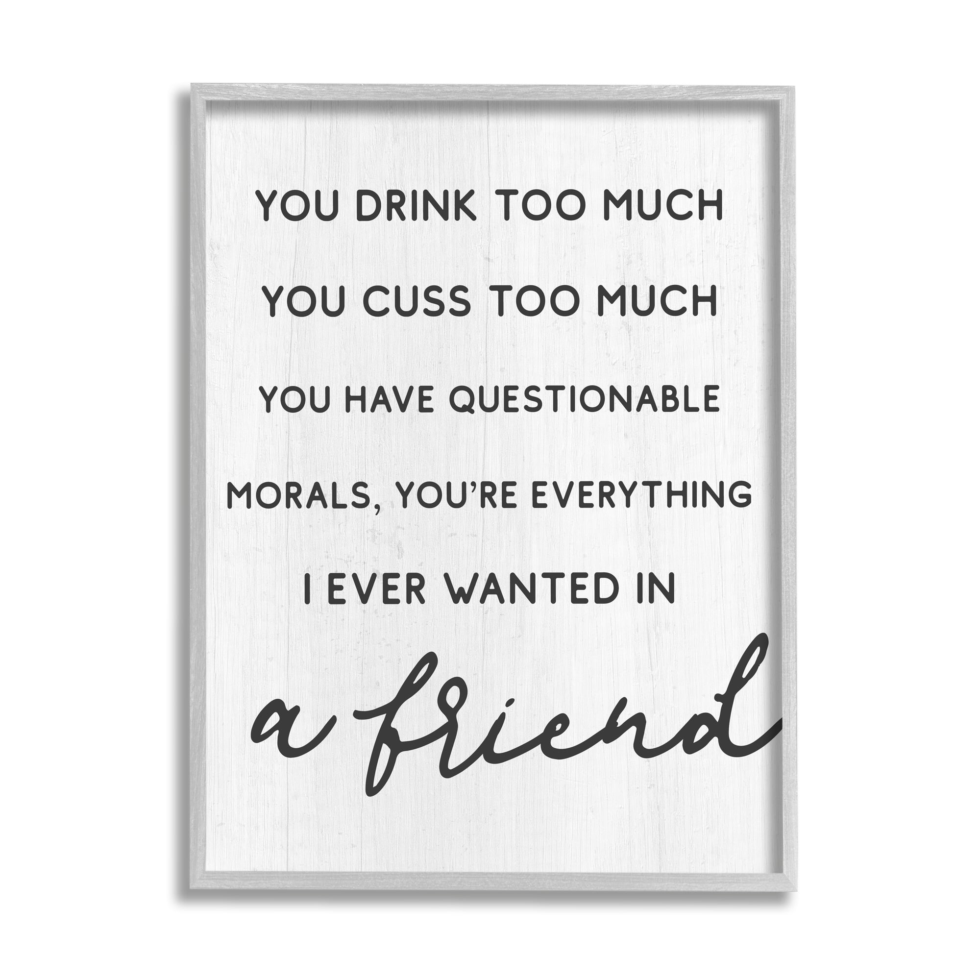 Stupell Industries Everything I Wanted in a Friend Humorous Sentiment Inspirational Painting Gray Framed Art Print Wall Art, 16 x 20