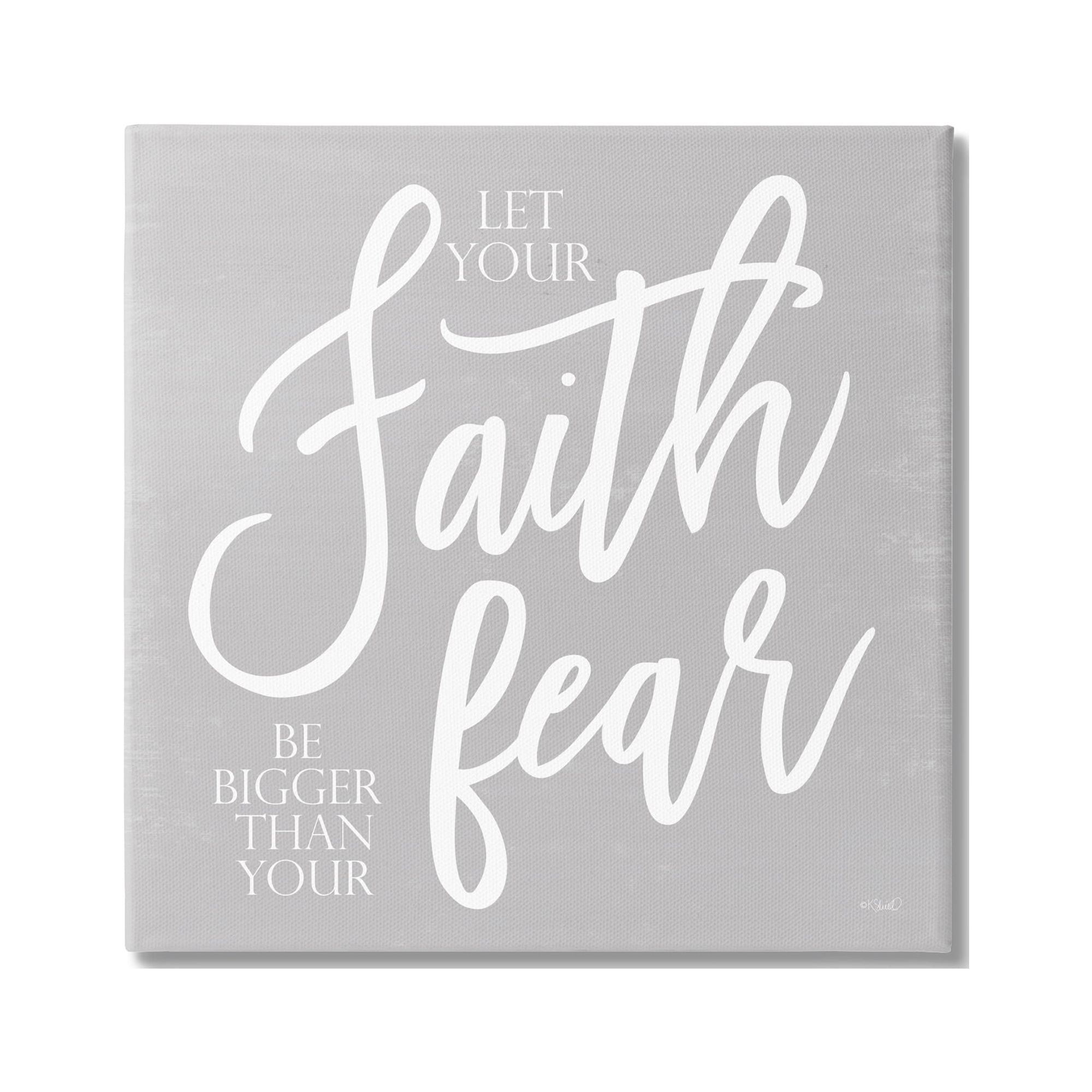 Stupell Industries Faith Bigger Than Your Fear Religious Script Calligraphy Graphic Art Gallery Wrapped Canvas Print Wall Art, Design by Kate Sherrill