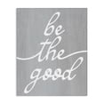 thumbnail image 1 of Stupell Industries Farmhouse Grey Be The Good Canvas Art, 24 x 30, by Lil' Rue, 1 of 7